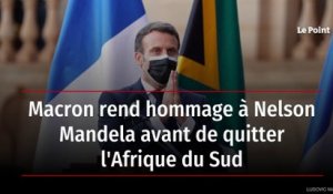 Macron rend hommage à Nelson Mandela avant de quitter l'Afrique du Sud