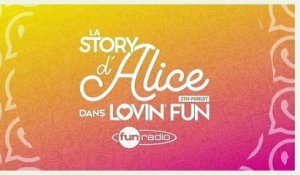 La Story d'Alice dans Lovin'Fun - L'intégrale du 24 novembre