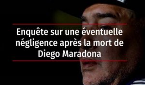 Enquête sur une éventuelle négligence après la mort de Diego Maradona