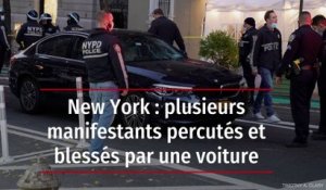 New York : plusieurs manifestants percutés et blessés par une voiture