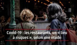 Covid-19 : les restaurants, un « lieu à risques », selon une étude