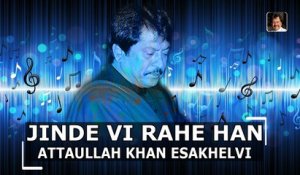 Jind Ve Rahe Han | Super Hit Song | Attaullah Khan Esakhelvi