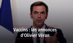 Vaccins : les annonces d'Olivier Véran
