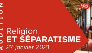 Séparatisme : auditions des représentants des cultes