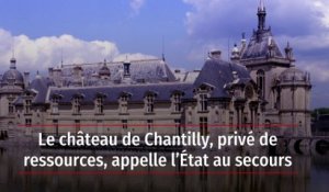 Le château de Chantilly, privé de ressources, appelle l’État au secours