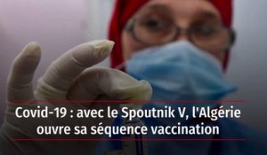 Covid-19 : avec le Spoutnik V, l'Algérie ouvre sa séquence vaccination