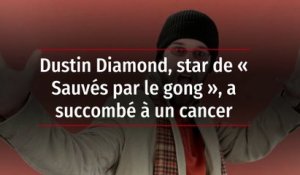 Dustin Diamond, star de « Sauvés par le gong », a succombé à un cancer