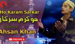 Ho Karam Sarkar  | Naat | Ahsan Khan | HD video