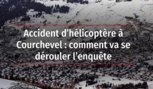 Accident d’hélicoptère à Courchevel : comment va se dérouler l’enquête