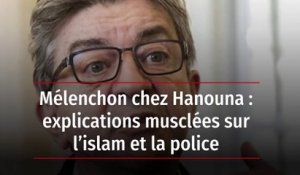 Mélenchon chez Hanouna : explications musclées sur l’islam et la police