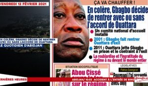 Le titrologue du Vendredi 12 février 2021/ En colère, Gbagbo décide de rentrer avec ou sans l'accord de Ouattara