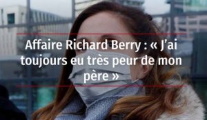 Affaire Richard Berry : « J’ai toujours eu très peur de mon père »