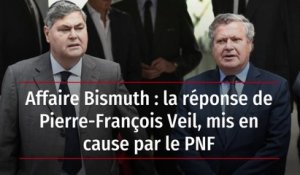 Affaire Bismuth : la réponse de Pierre-François Veil, mis en cause par le PNF