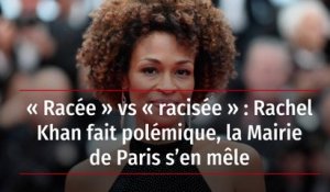 « Racée » vs « racisée » : Rachel Khan fait polémique, la Mairie de Paris s’en mêle