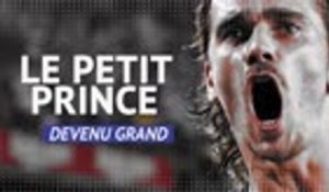 Bleus - Antoine Griezmann, Petit Prince devenu grand