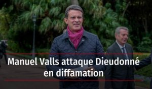Manuel Valls attaque Dieudonné en diffamation