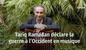 Tariq Ramadan déclare la guerre à l’Occident en musique