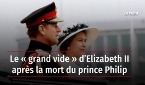 Le « grand vide » d’Elizabeth II après la mort du prince Philip