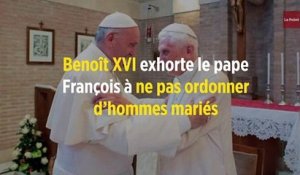 Benoît XVI exhorte le pape François à ne pas ordonner d'hommes mariés