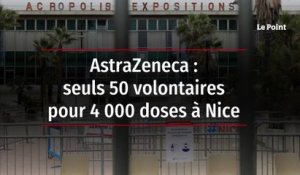 AstraZeneca : seuls 50 volontaires pour 4 000 doses à Nice