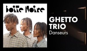 Ghetto Trio | Boite Noire