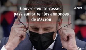 Couvre-feu, terrasses, pass sanitaire : les annonces de Macron