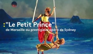Le spectacle "Le Petit Prince" crée à Marseille s’envole pour le prestigieux opéra de Sydney