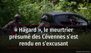 « Hagard », le meurtrier présumé des Cévennes s’est rendu en s’excusant