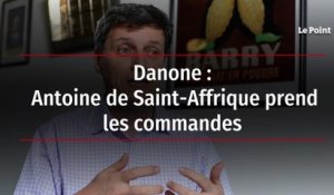 Danone - Antoine de Saint-Affrique prend les commandes