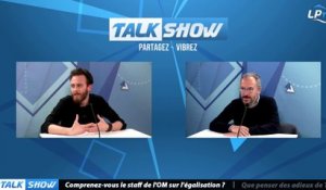 Talk Show du 17/05, Partie 2 : Comprenez-vous le staff de l'OM sur l'égalisation ?