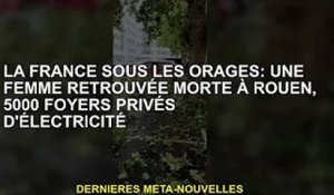 France orageuse : Une femme retrouvée morte à Rouen, 5 000 foyers sans électricité