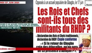 Le titrologue du Lundi 07 Juin 2021/Opposés à un accueil populaire de Gbagbo, le 17 juin: les rois et chefs sont-ils tous des militants du RHDP?
