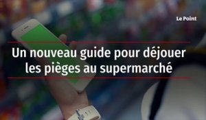 Un nouveau guide pour déjouer les pièges au supermarché