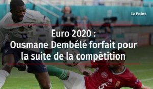 Euro 2020 : Ousmane Dembélé forfait pour la suite de la compétition