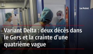 Variant Delta : deux décès dans le Gers et la crainte d’une quatrième vague