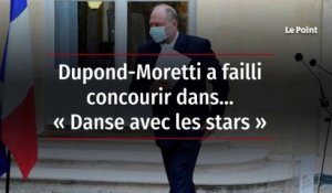 Dupond-Moretti a failli concourir dans… « Danse avec les stars »