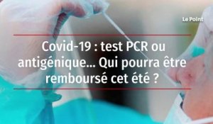 Covid-19 : test PCR ou antigénique… Qui pourra être remboursé cet été ?