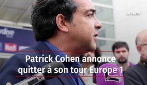 Patrick Cohen annonce lui aussi son départ d'Europe 1