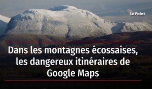 Dans les montagnes écossaises, les dangereux itinéraires de Google Maps