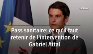 Pass sanitaire : ce qu'il faut retenir de l'intervention de Gabriel Attal