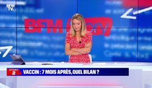 Story 7 : Quel bilan pour le vaccin, 7 mois après ? - 30/07