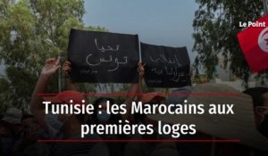 Tunisie : les Marocains aux premières loges