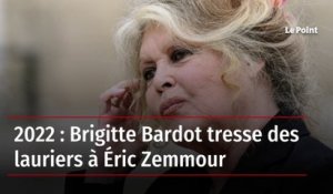 2022 : Brigitte Bardot tresse des lauriers à Éric Zemmour
