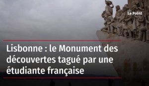Lisbonne : le Monument des découvertes tagué par une étudiante française