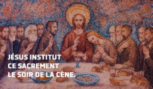 Les sacrements (4/7) : Pourquoi l'Eucharistie est "le sommet de la vie chrétienne"