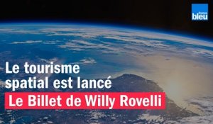 Le tourisme spatial est lancé - Le billet de Willy Rovelli
