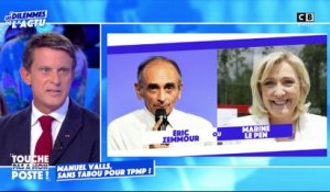 Eric Zemmour ou Marine Le Pen ? Manuel Valls répond dans TPMP !