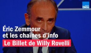 Éric Zemmour et les chaînes d’info - Le billet de Willy Rovelli