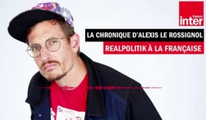 Realpolitik à la française  La drôle d'humeur d'Alexis le Rossignol