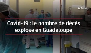 Covid-19 : le nombre de décès explose en Guadeloupe